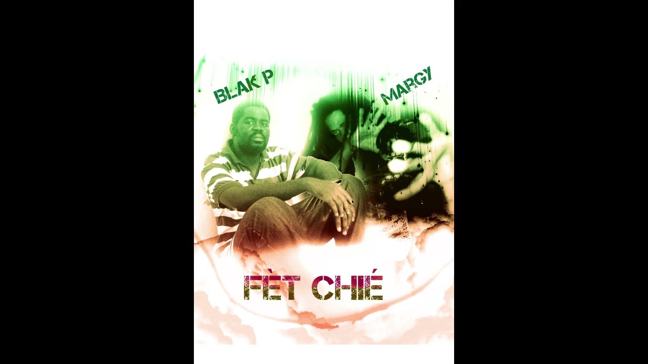 Blak P & Margy Yaya - Fèt Chié