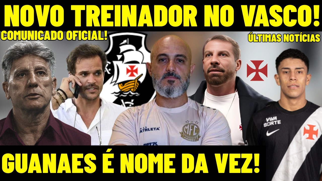 URGENTE! RAFAEL GUANAES É O NOME DA VEZ PARA ASSUMIR O VASCO! NOVO TÉCNICO NO CRVG! BASTIDORES! E+