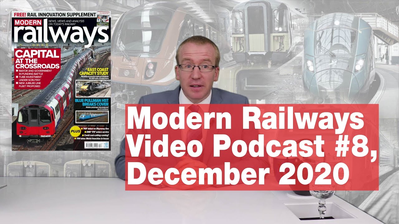 Modern Railways Video Podcast #8: December 2020 issue
