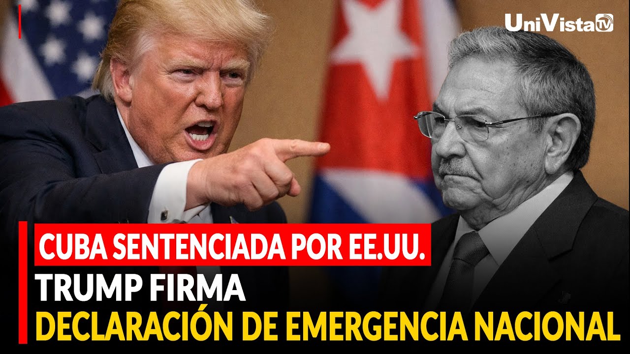 Cuba sentenciada por EE.UU.  Trump firma declaración de Emergencia Nacional