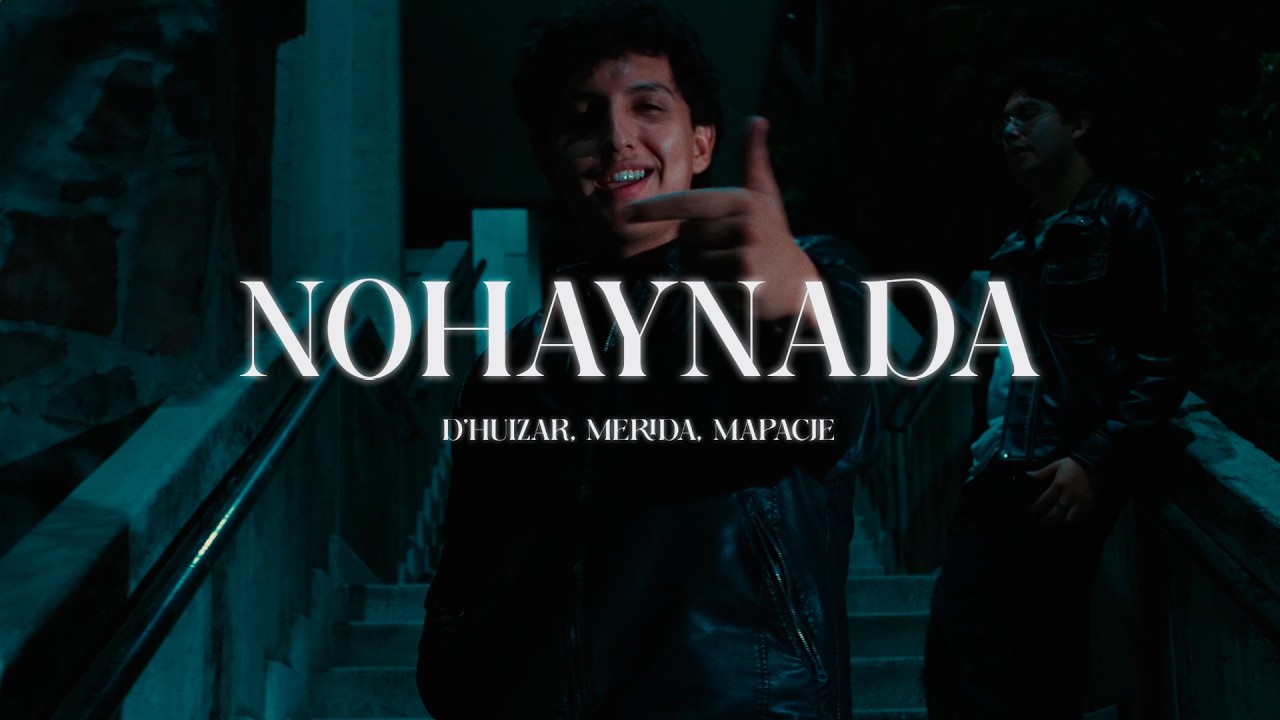 NOHAYNADA - D'Huizar x Mérida (Prod. by MAPACHE) || Videoclip Oficial