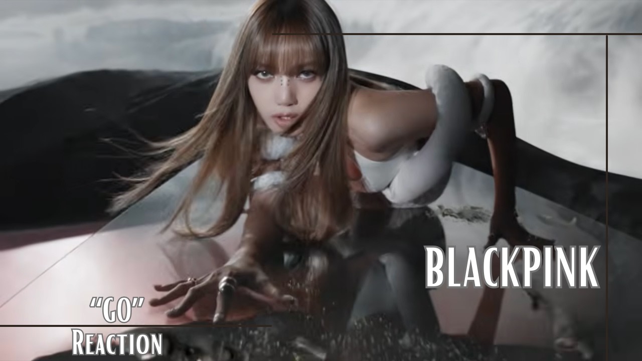 Reaction | BLACKPINK - ‘GO’ M/V