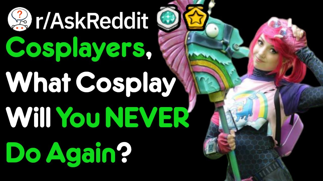 What Cosplay Will You Never Dress As Again? (r/AskReddit)