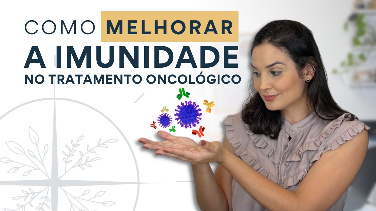 COMO MELHORAR A IMUNIDADE NO TRATAMENTO ONCOLÓGICO