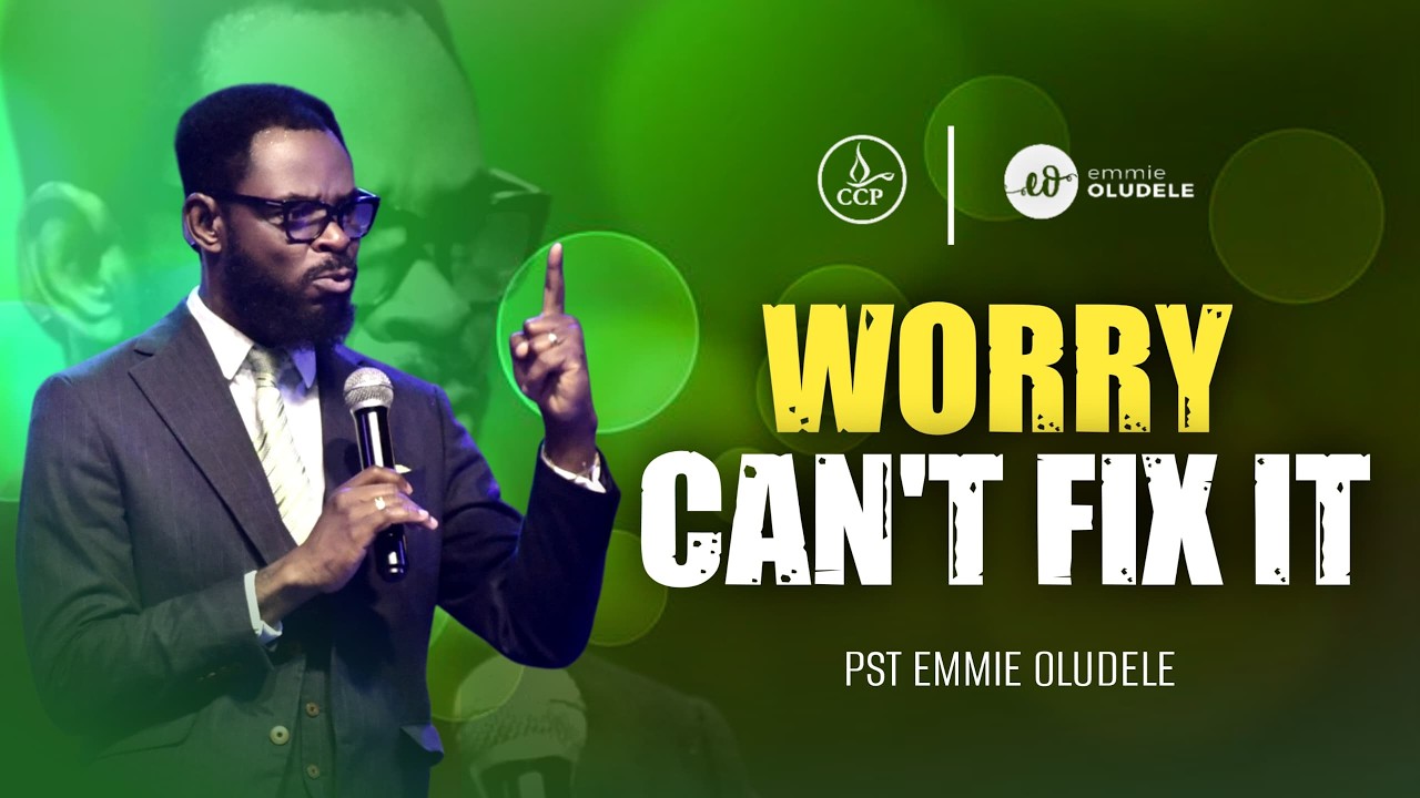 Worry Can't Fix It | Pastor Emmie Oludele | 11-08-2024
