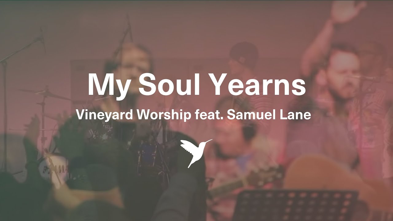 MY SOUL YEARNS [Official Live Video] | Vineyard Worship feat. Samuel Lane