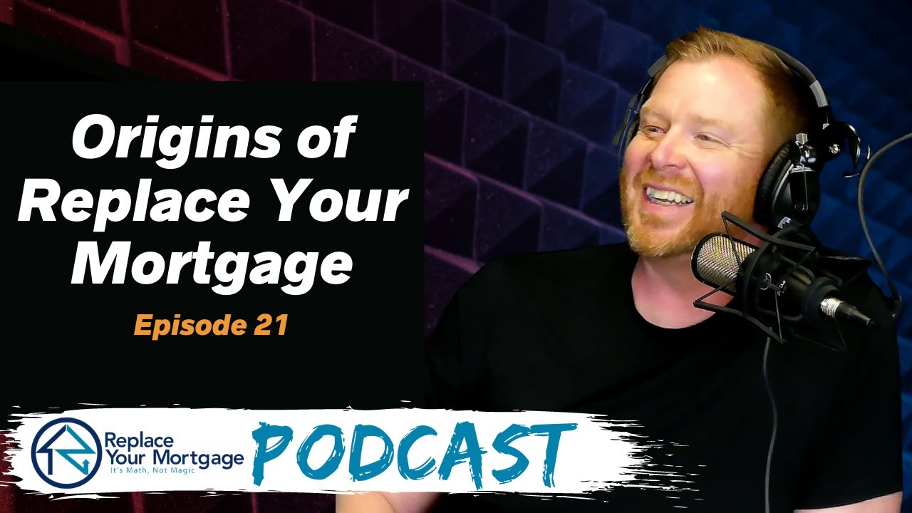 Replace Your Mortgage Podcast - Origins of RYM