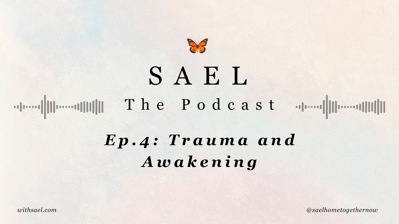 The SAEL Podcast, Episode 4: Trauma and Awakening