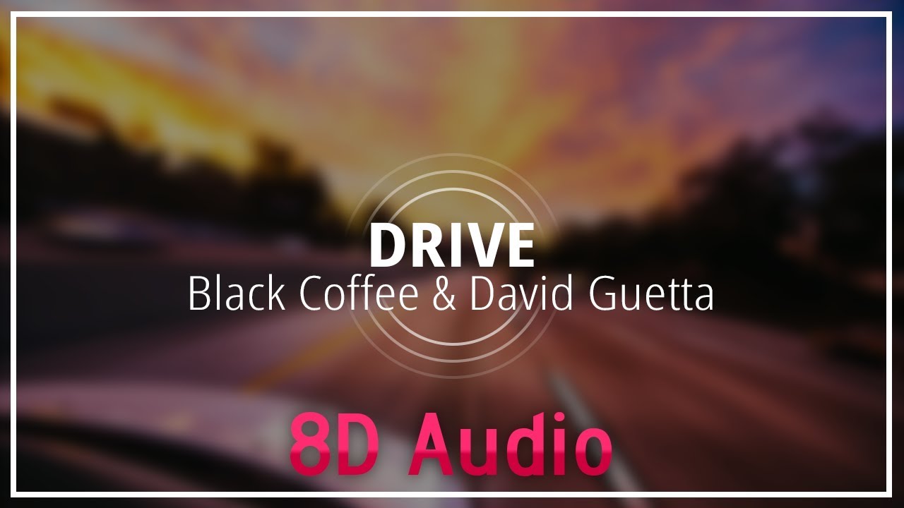Black Coffee & David Guetta - Drive feat. Delilah Montagu『8D Audio』