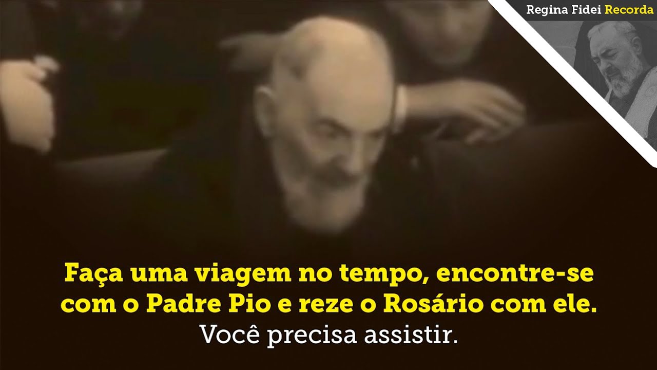 REZE O ROSÁRIO JUNTO COM O PADRE PIO - Regina Fidei Recorda