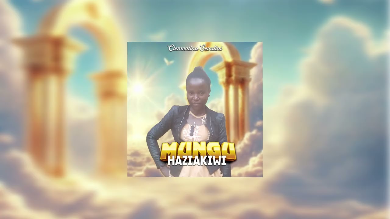 CLEMENTINA SEVALINI - MUNGU HAZIAKIWI  ( Official Gospel Audio )