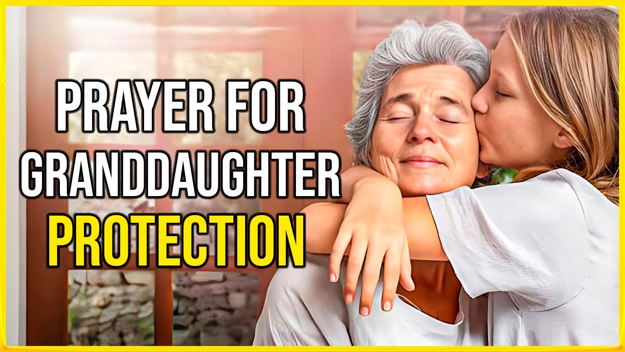 Prayer for My Granddaughter Protection 🙏 Prayer for Granddaughter Protection