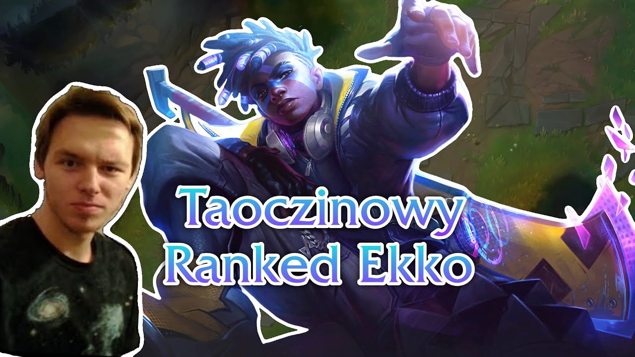 Taoczinowe Rankedy - Ekko junglerem być