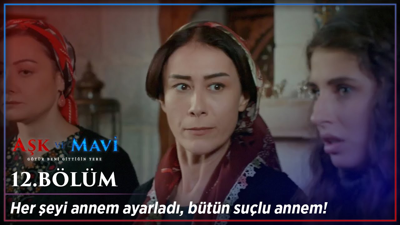 Aşk ve Mavi 12.Bölüm - Sevda’ya annem verdi gazı, kaç diye!