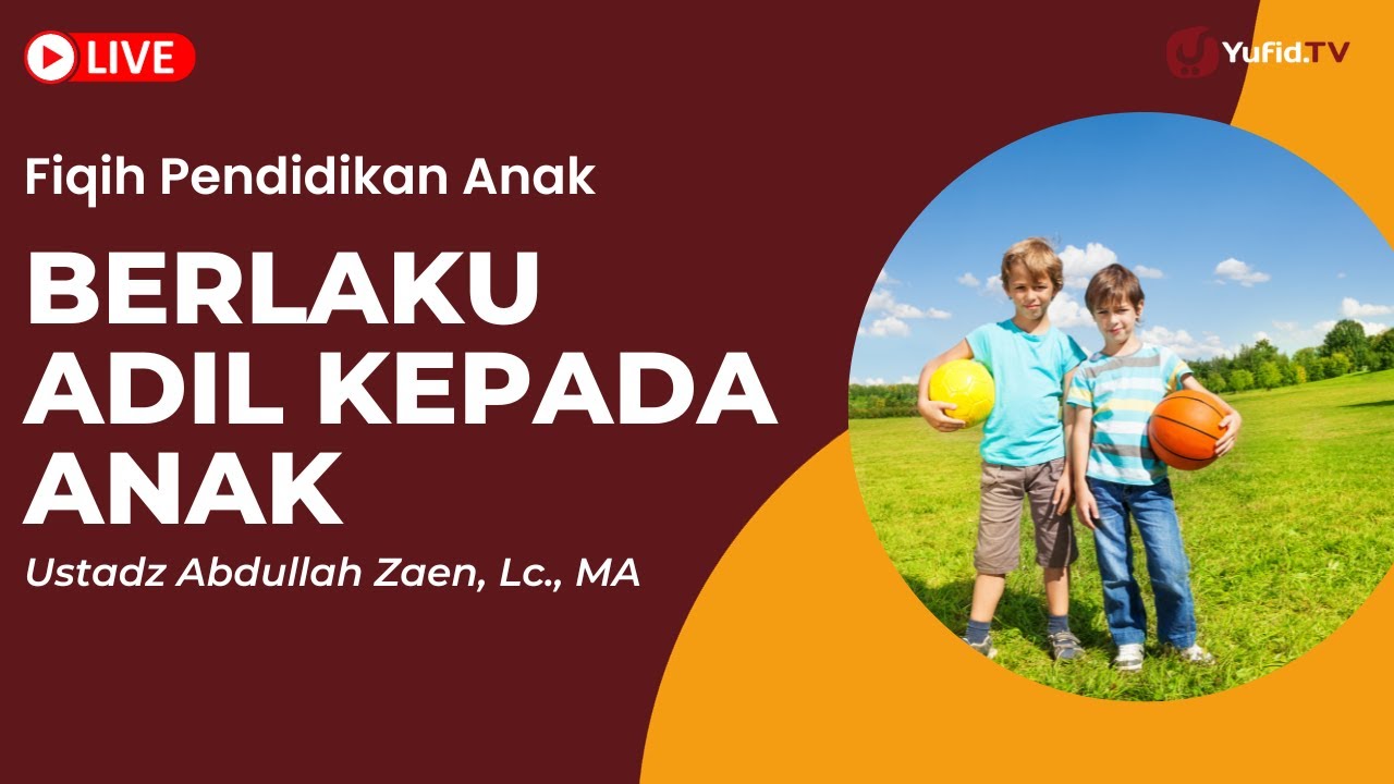 LIVE - Pendidikan Anak: Berlaku Adil Kepada Anak - Ustadz Abdullah Zaen, Lc., MA