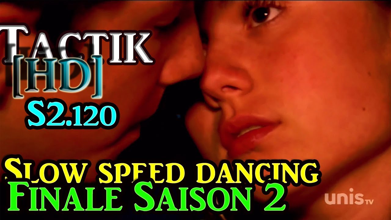 TAKTIQUE SLOW SPEED DANCING [HD] (S2.120 - FINALE SAISON 2)