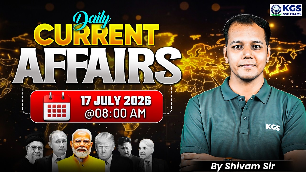 17 July Current Affairs 2026 | Current Affairs Today by Shivam Tiwari Sir | KGS SSC Exams