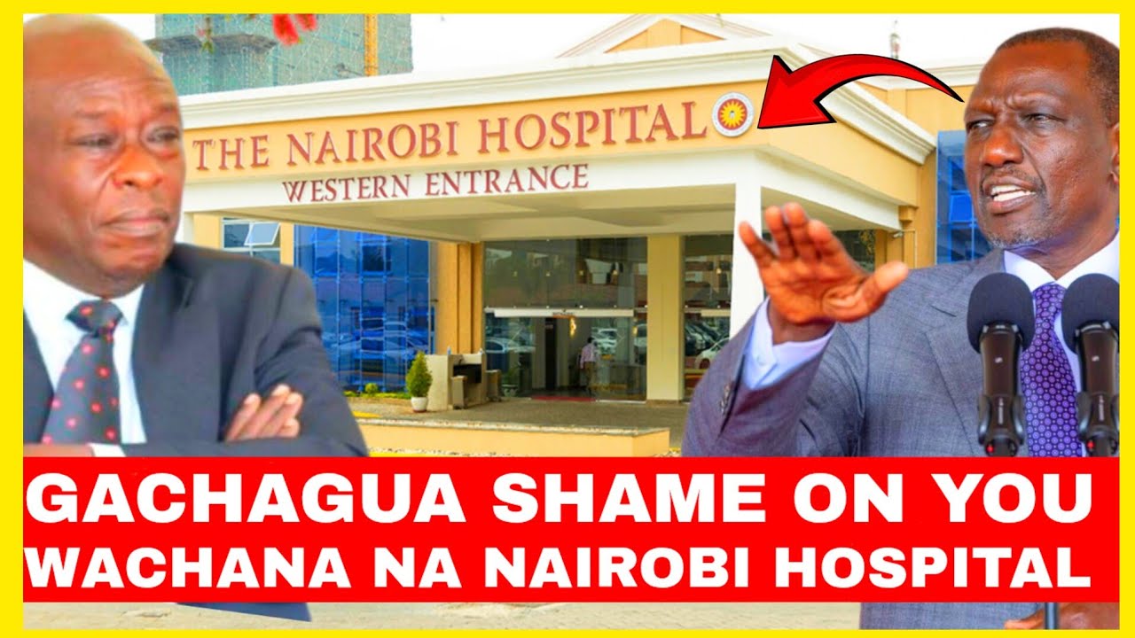 SHAME ON YOU GACHAGUA WACHANA NA NAIROBI HOSPITAL!PRESIDENT RUTO RESPOND GACHGUA 