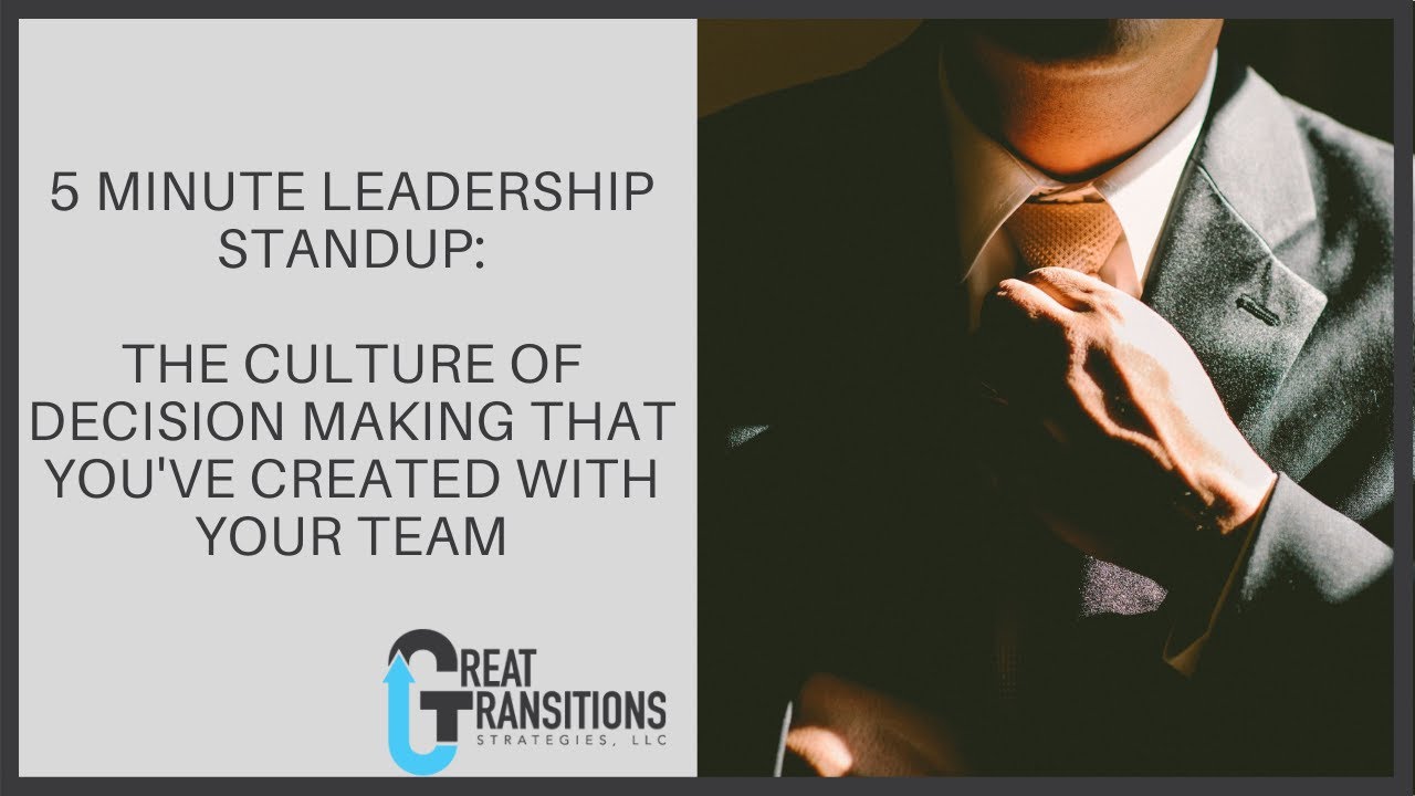 5 Minute Leadership Training:  The Culture of Decision Making that You've Created with YOUR Team