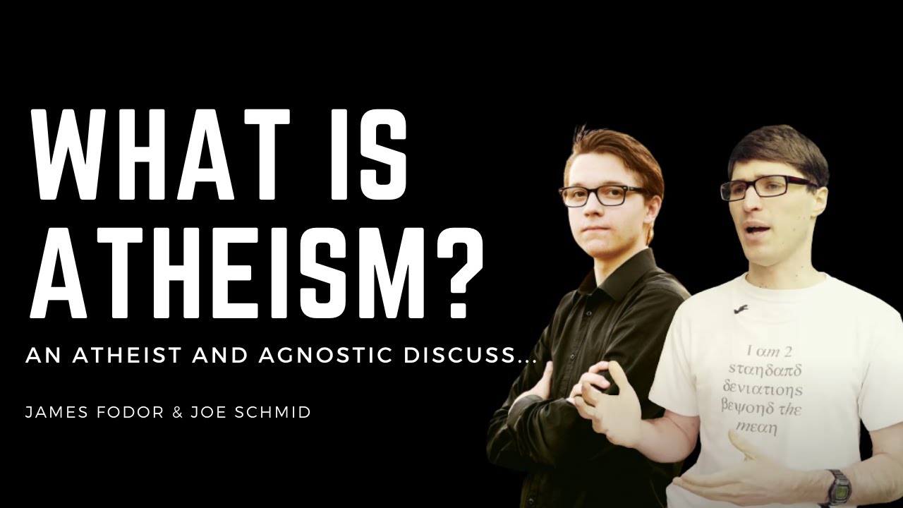 What is Atheism? Joe Schmid & James Fodor [moderated discussion]
