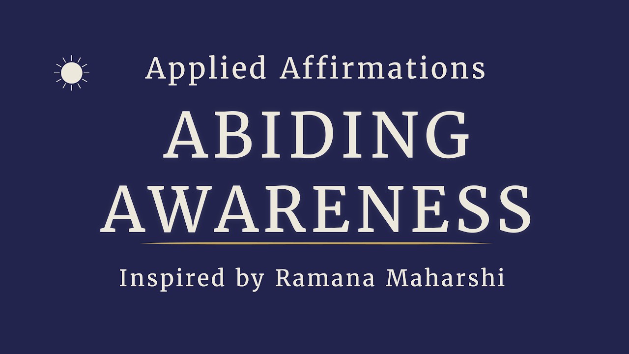 Applied Affirmations Inspired by Ramana Maharshi | Abiding Awareness — Awake State