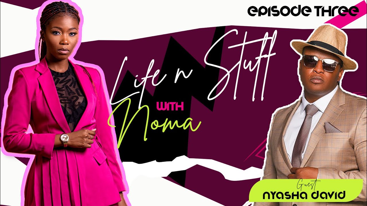 EP3: Life n Stuff|Noma sits down with  Nyasha David  as they talk about music journey, love....