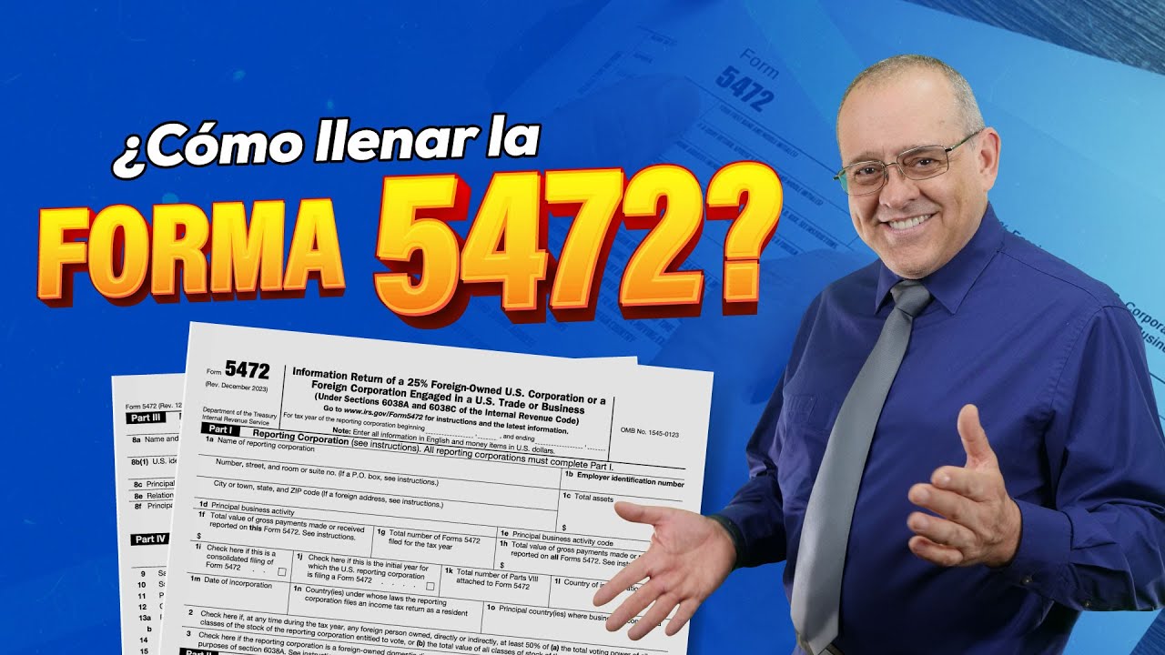 ¿Cómo llenar la forma 5472?. Cap. 1053