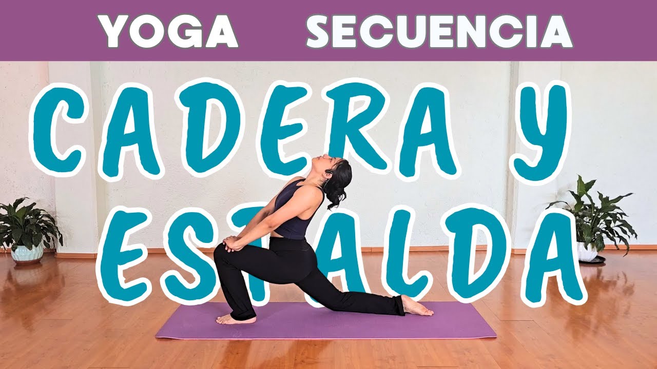 Yoga | Secuencia de cadera y esplada.