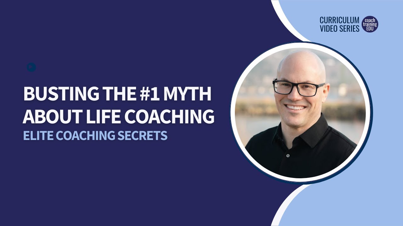 Elite Coaching Secrets: Busting the #1 Myth about Life Coaching