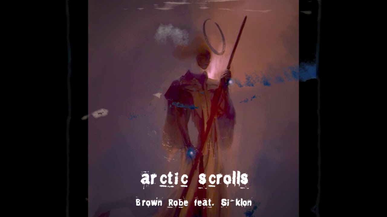 Brown Robe - Arctic Scrolls feat. Si-Klon