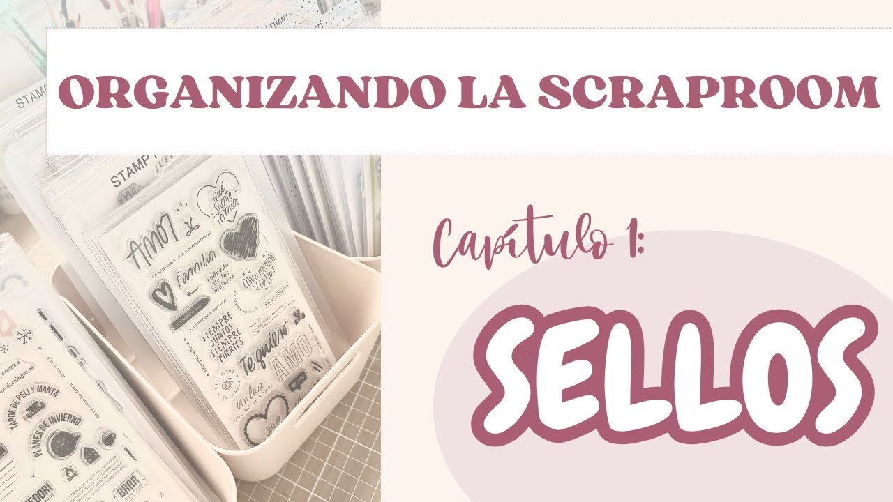 ✨ ORGANIZANDO la SCRAPROOM | Cap&iacute;tulo 1: LOS SELLOS | los organizo de manera pr&aacute;ctica y sencilla