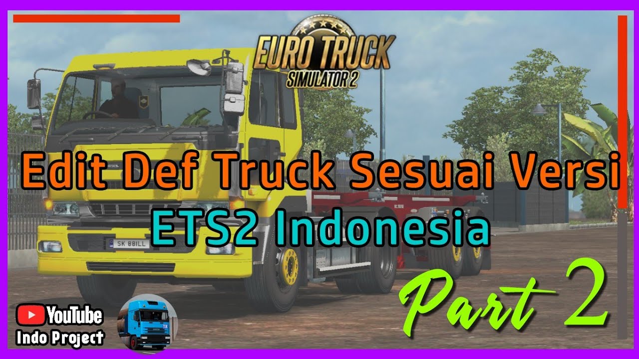 Tutorial Lanjutan | Edit Def + Convert Model 3d Sesuai Versi Euro Trucks Simulator 2