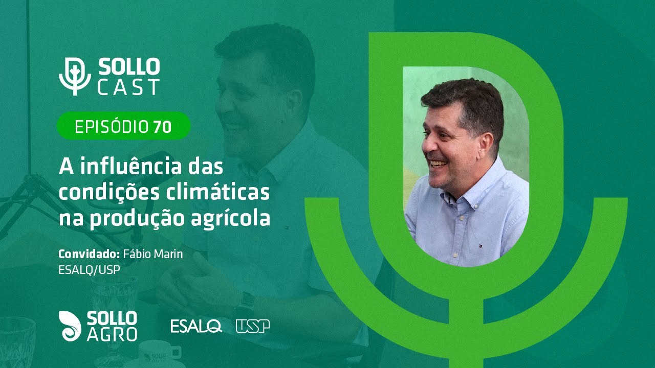 SOLLOCAST #70 - A INFLU&Ecirc;NCIA DAS CONDI&Ccedil;&Otilde;ES CLIM&Aacute;TICAS NA PRODU&Ccedil;&Atilde;O AGR&Iacute;COLA - F&aacute;bio Marin