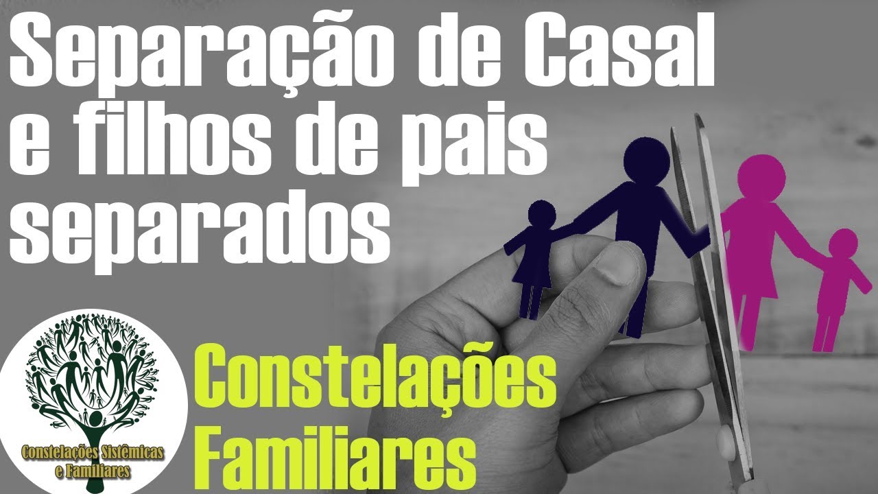 Separação de Casal os Filhos de Pais separados e as Constelações Familiares