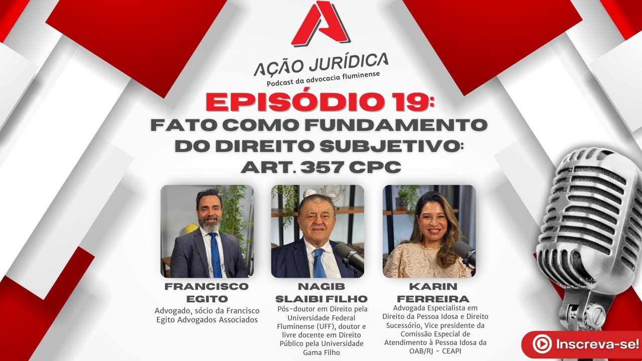 Ação Jurídica Podcast Episódio 19: Fato como fundamento do direito subjetivo: art. 357 CPC