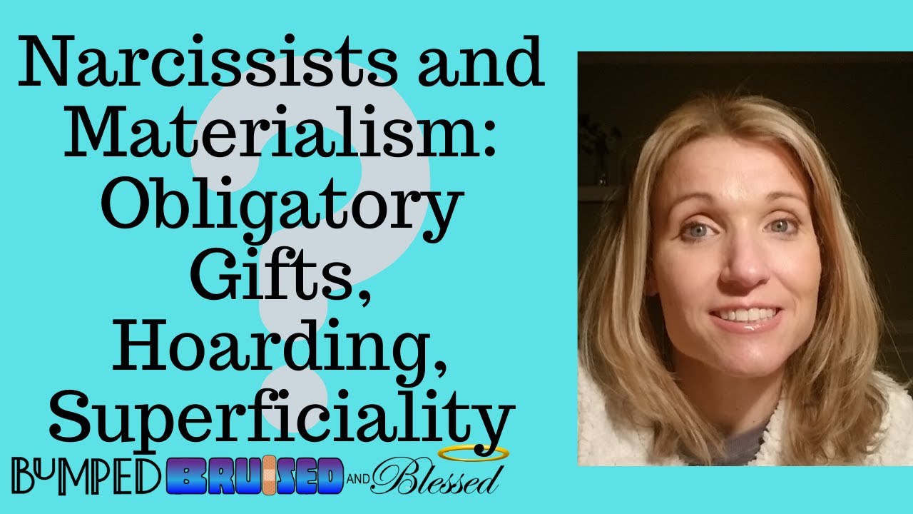 Narcissists and Materialism: Obligatory Gifts, Hoarding, Superficiality