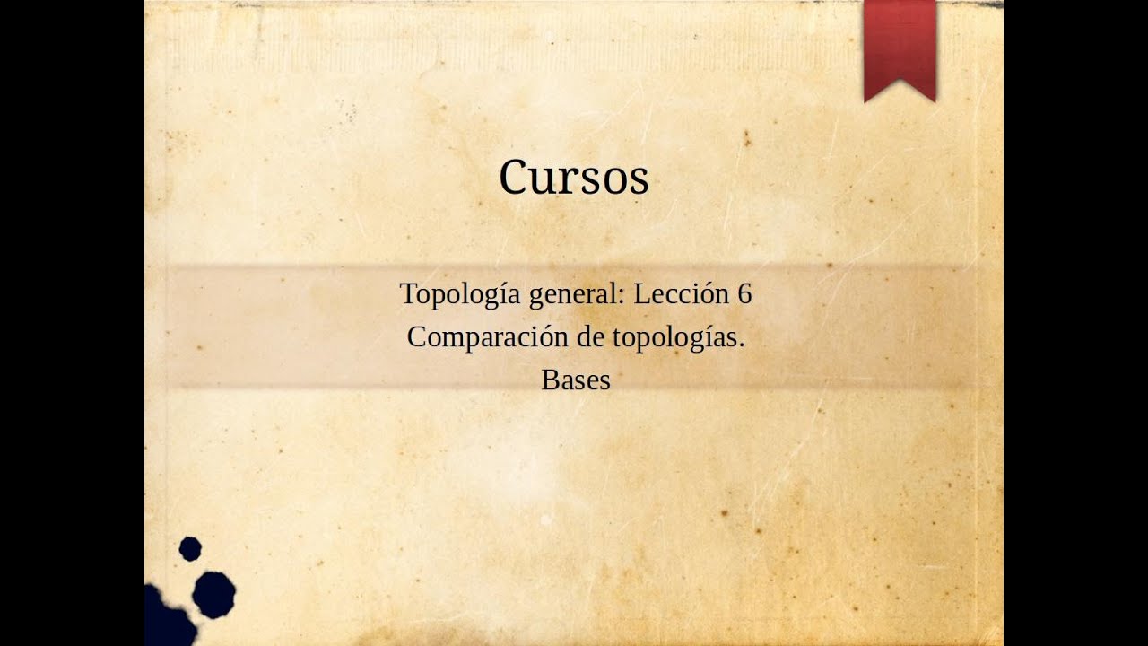 Topología General  Comparación de topologías  Bases  Lección6