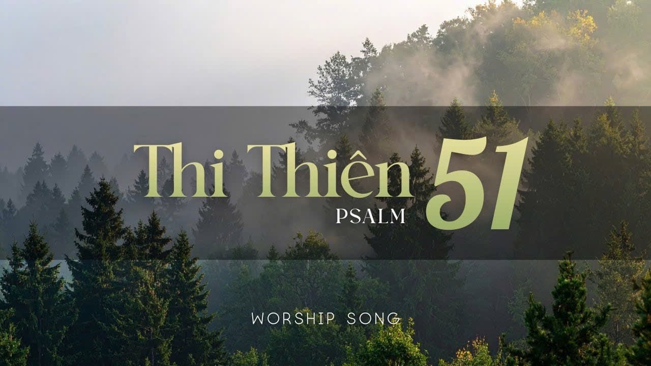 THI-THIÊN 51:1-15 | Worship song (dành cho thờ phượng cá nhân)