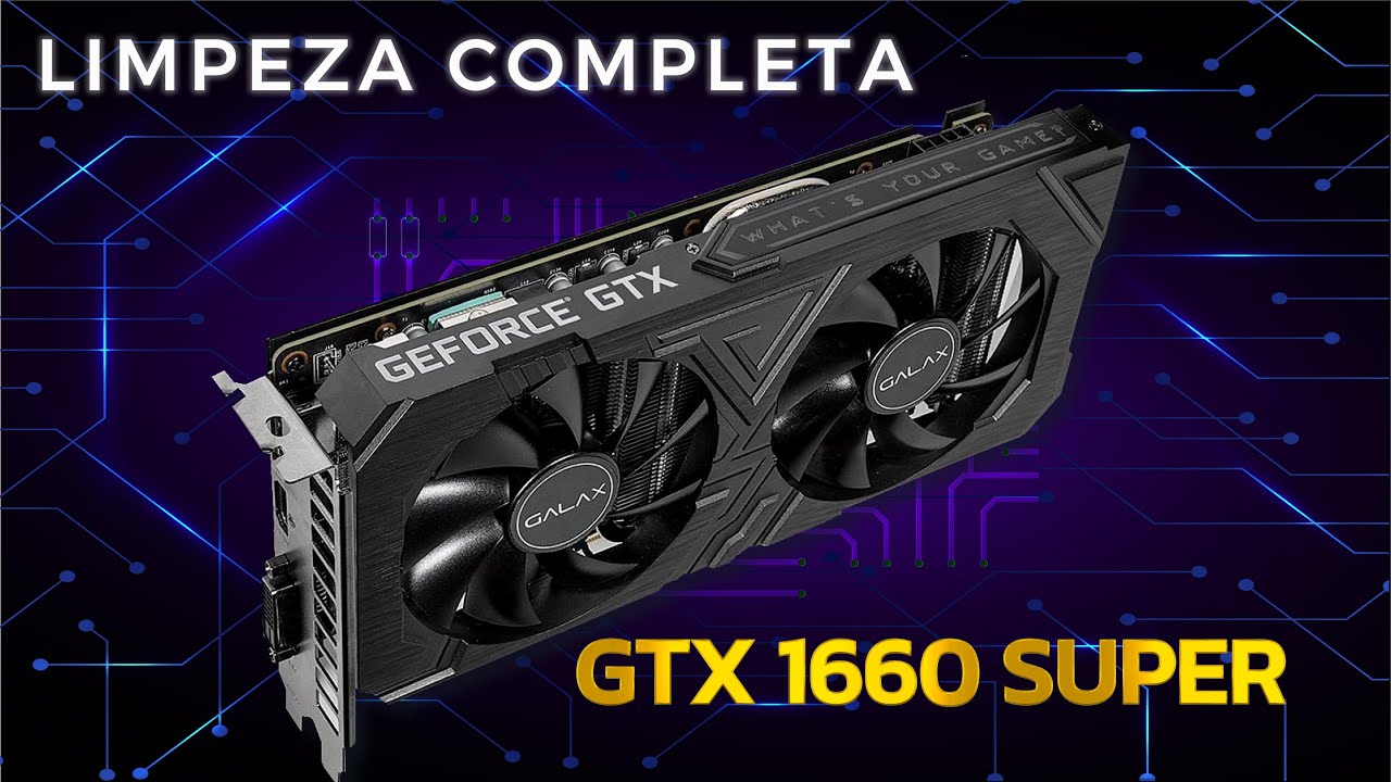 COMO FAZER UMA LIMPEZA COMPLETA NA GTX 1660 SUPER !