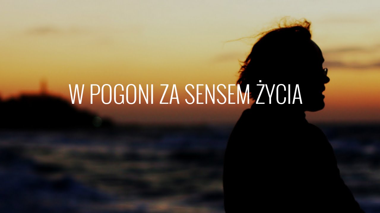 W pogoni za sensem życia