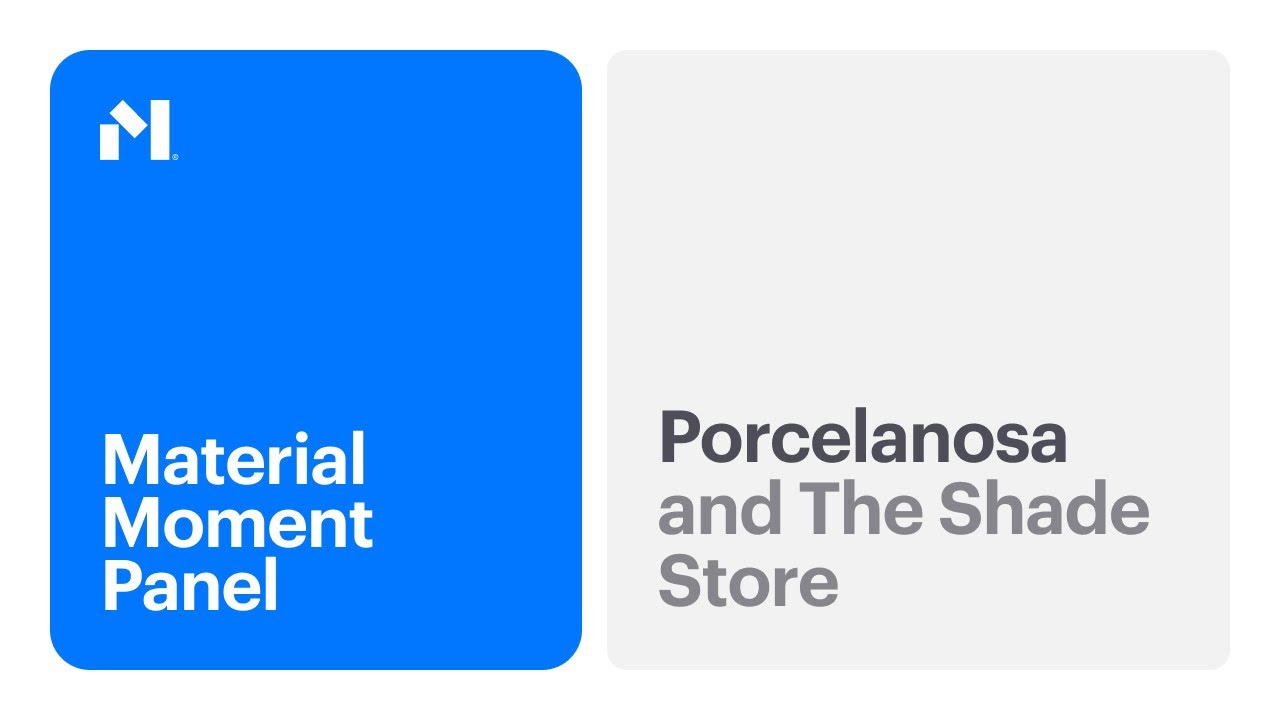 Material Moment: Voices | feat. Porcelanosa and The Shade Store |