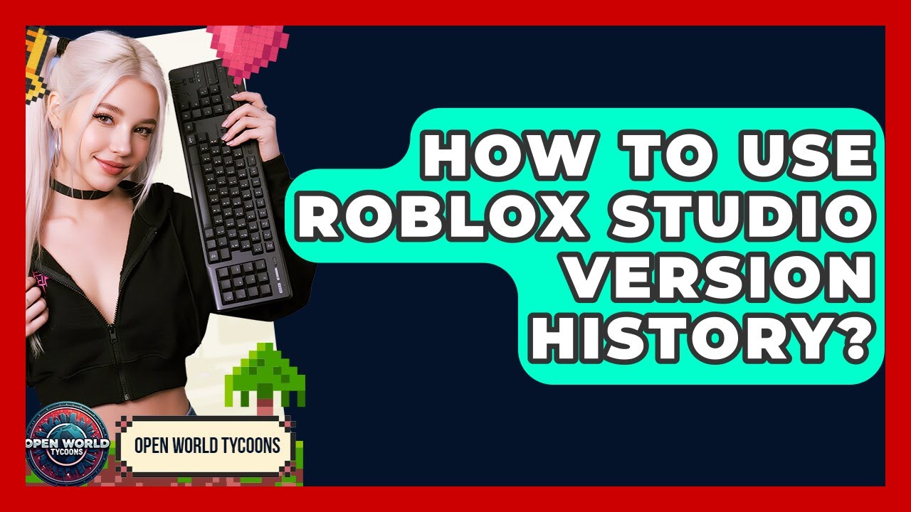 How To Use Roblox Studio Version History? - Open World Tycoons