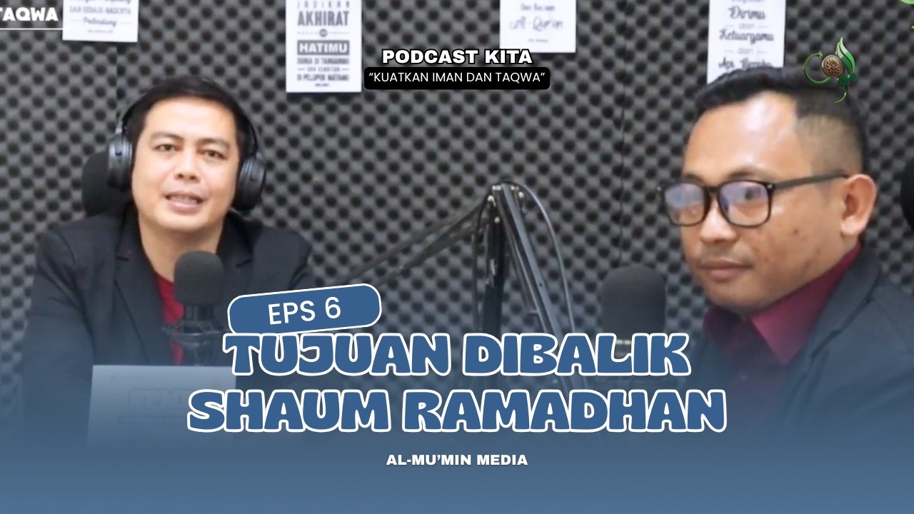 PODCAST KITA (Kuatkan Iman & Taqwa) | Tujuan Dibalik Shaum Ramadhan - EPS 6