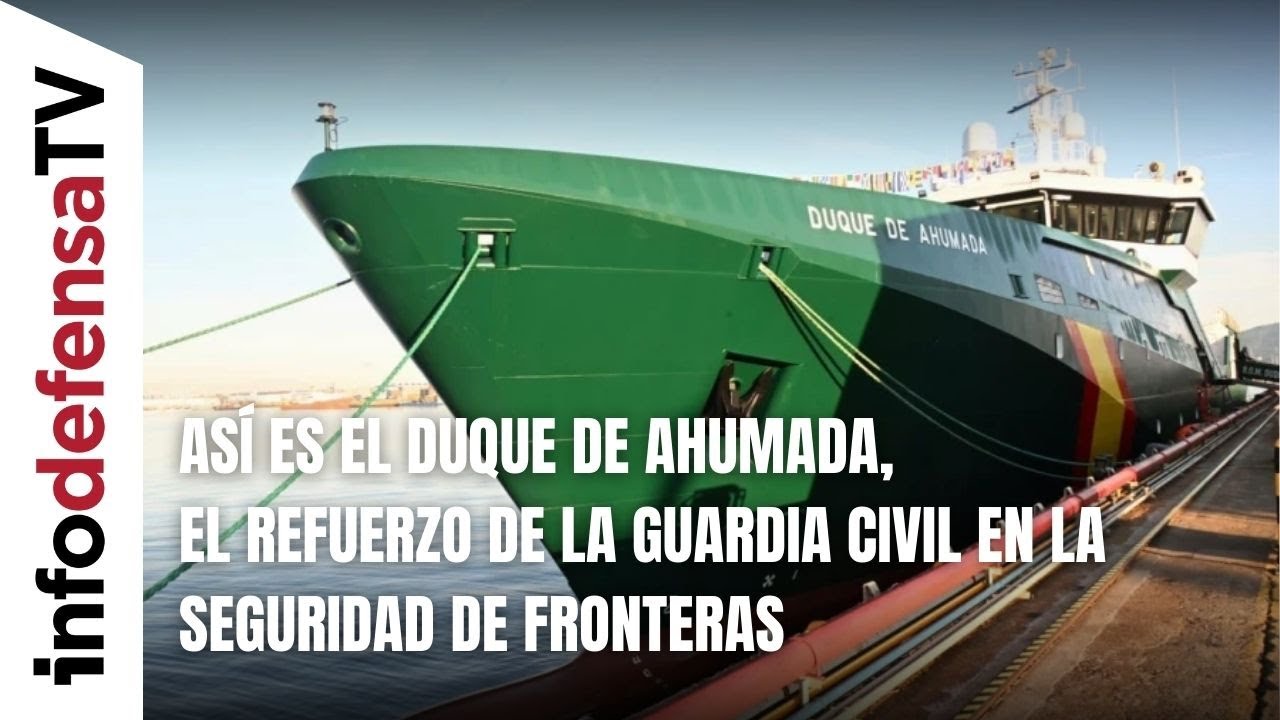Así es el Duque de Ahumada, el refuerzo de la Guardia Civil en la seguridad de fronteras