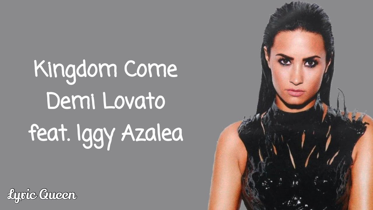 Demi Lovato feat. Iggy Azalea - Kingdom Come (Lyrics)