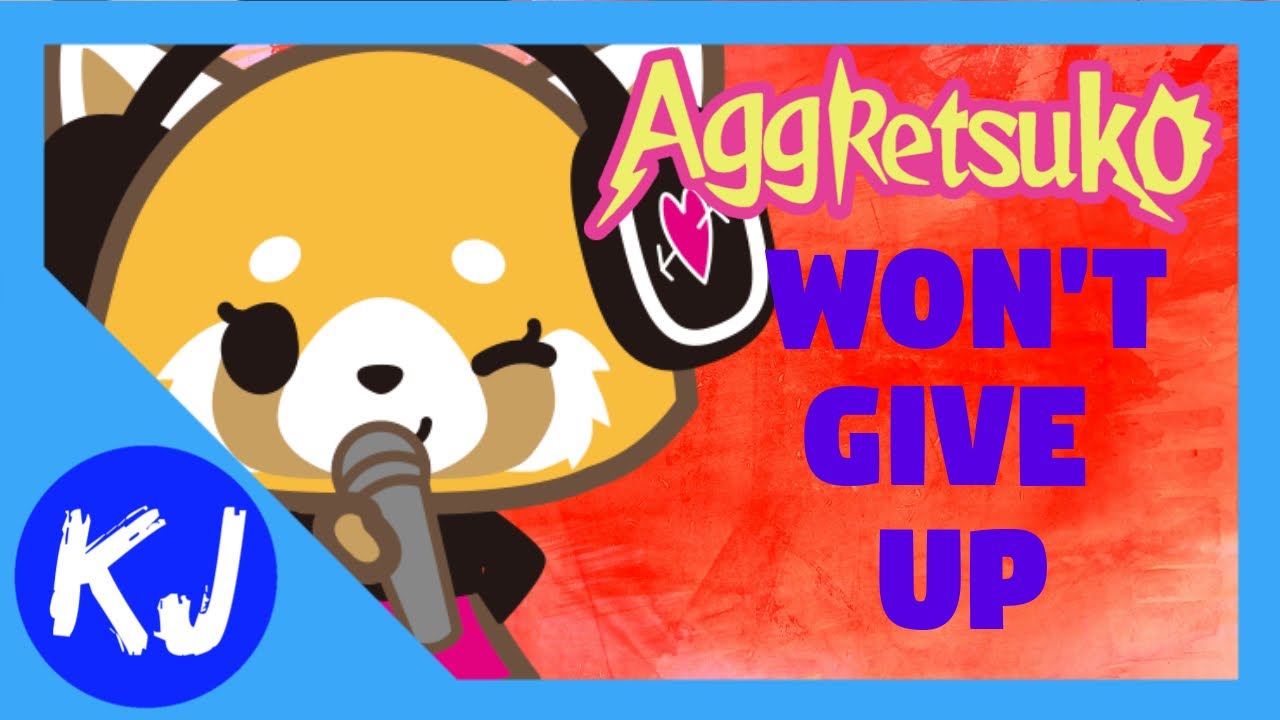Aggretsuko (Song) ▶️ Won't Give up