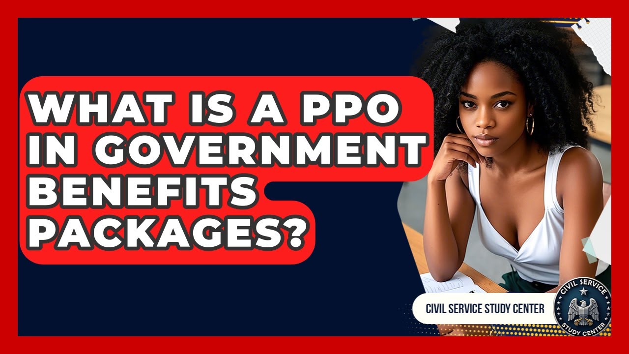 What Is A PPO In Government Benefits Packages? - Civil Service Study Center