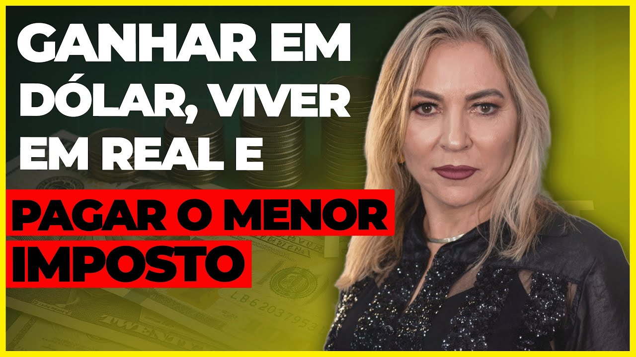 GANHAR EM DÓLAR, VIVER EM REAL E PAGAR O MENOR IMPOSTO