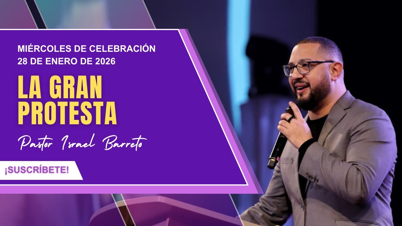 Celebración de Miércoles | La Gran Protesta | Pastor Israel Barreto | 28 de enero de 2026