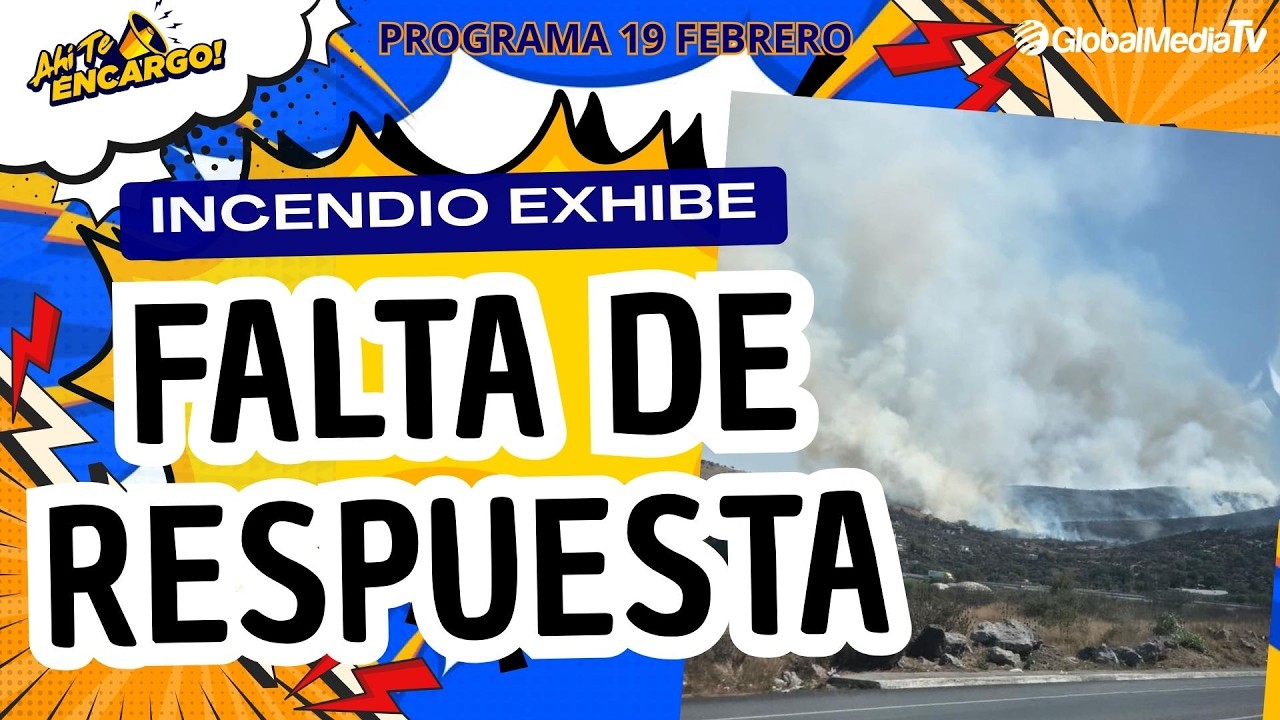 INCENDIO EXHIBE FALTA DE RESPUESTA - AHÍ TE ENCARGO